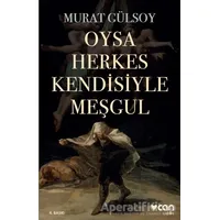 Oysa Herkes Kendisiyle Meşgul - Murat Gülsoy - Can Yayınları