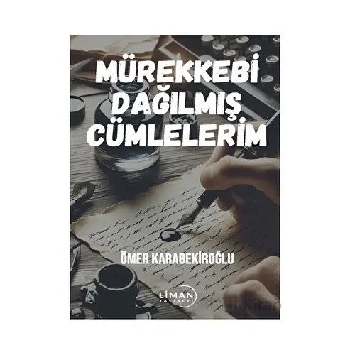 Mürekkebi Dağılmış Cümlelerim - Ömer Karabekiroğlu - Liman Yayınevi