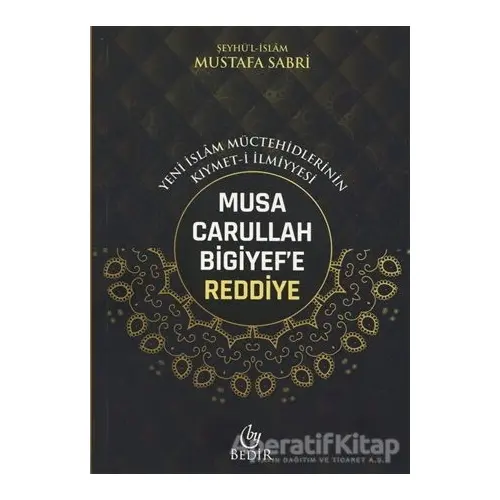 Musa Carullah Bigiyefe Reddiye - Yeni İslam Müctehidlerinin Kıymet-i İlmiyyesi