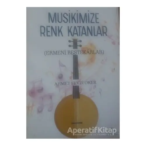 Musikimize Renk Katanlar - Ahmet Fevzi Oker - Cağaloğlu Yayınevi