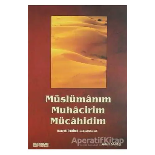 Müslümanım, Muhacirim, Mücahidim Hz. İkrime (r.a) - Adem Saraç - Erkam Yayınları