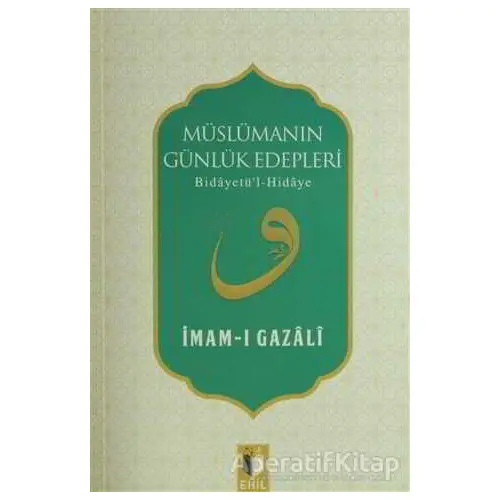 Müslümanın Günlük Edepleri - İmam-ı Gazali - Ehil Yayınları