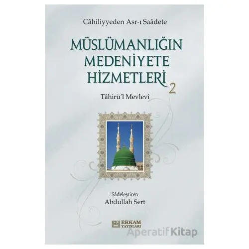 Müslümanlığın Medeniyete Hizmetleri - 2 - Tahirül Mevlevi - Erkam Yayınları