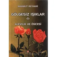 Gölgesiz Işıklar 1: Alevilik ve Öncesi - Mahmut Reyhani - Can Yayınları (Ali Adil Atalay)