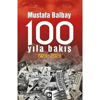 100 Yıla Bakış 1923-2023 - Mustafa Balbay - Bilgi Yayınevi