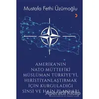 Amerika’nın Nato Müttefiki Müslüman Türkiye’yi Hıristiyanlaştırmak için Kurguladığı Sinsi ve Hain Pl