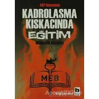 AKP Döneminde Kadrolaşma Kıskacında Eğitim - Mustafa Gazalcı - Bilgi Yayınevi