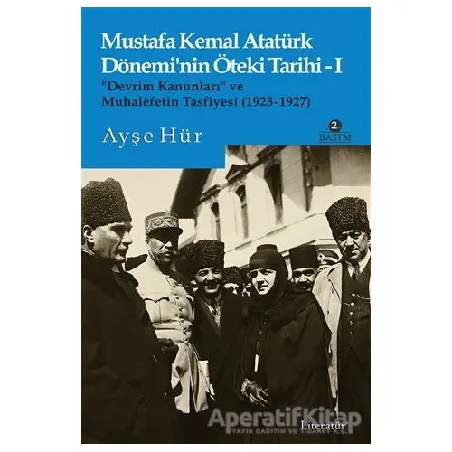 Mustafa Kemal Atatürk Dönemi’nin Öteki Tarihi 1 - Ayşe Hür - Literatür Yayıncılık