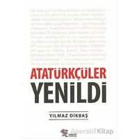 Atatürkçüler Yenildi - Yılmaz Dikbaş - Nergiz Yayınları