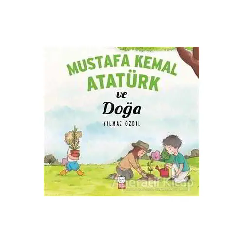 Mustafa Kemal Atatürk ve Doğa - Yılmaz Özdil - Kırmızı Kedi Çocuk