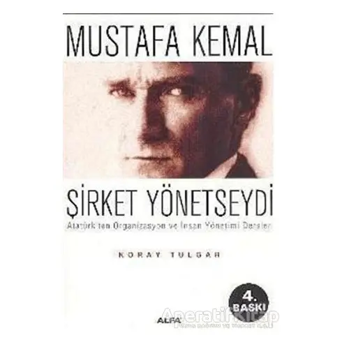 Mustafa Kemal Şirket Yönetseydi - Koray Tulgar - Alfa Yayınları