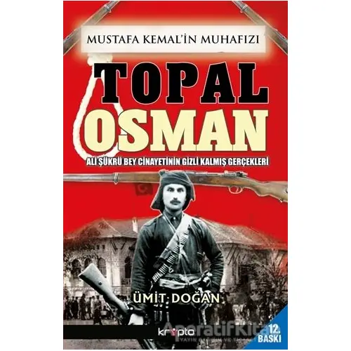 Mustafa Kemalin Muhafızı Topal Osman - Ümit Doğan - Kripto Basım Yayın