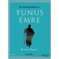 Bir Yolculuk Hikayesi Yunus Emre - Mustafa Özçelik - Gülbey Yayınları