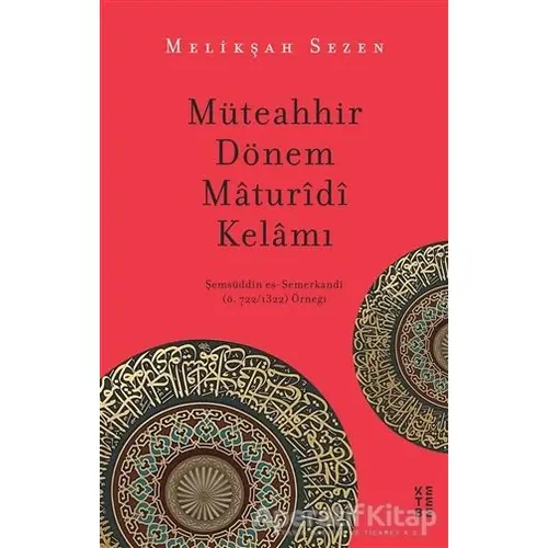 Müteahhir Dönem Maturidi Kelamı - Melikşah Sezen - Ketebe Yayınları