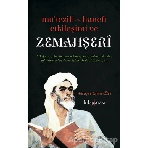 Mutezili Hanefi Etkileşimi ve Zemahşeri - Hüseyin Rahmi Köse - Kitap Arası