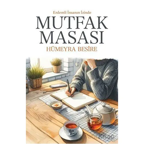 Mutfak Masası - Erdemli İnsanın İzinde - Hümeyra Besire - Halk Kitabevi