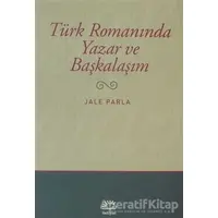 Türk Romanında Yazar ve Başkalaşım - Jale Parla - İletişim Yayınevi