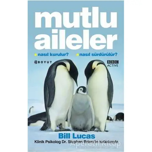 Mutlu Aileler Nasıl Kurulur? Nasıl Sürdürülür? - Bill Lucas - Boyut Yayın Grubu