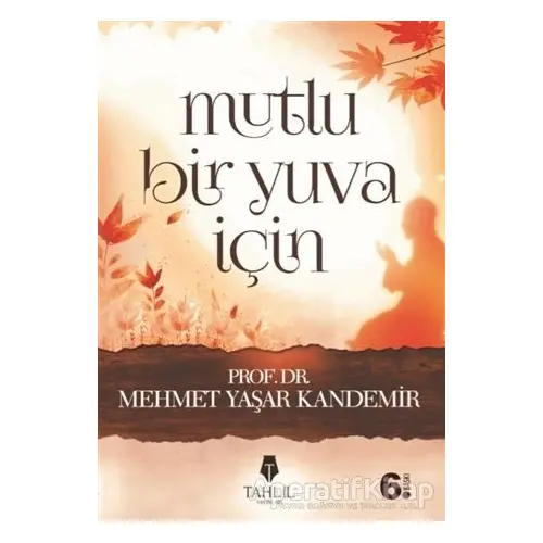 Mutlu Bir Yuva İçin - M. Yaşar Kandemir - Tahlil Yayınları