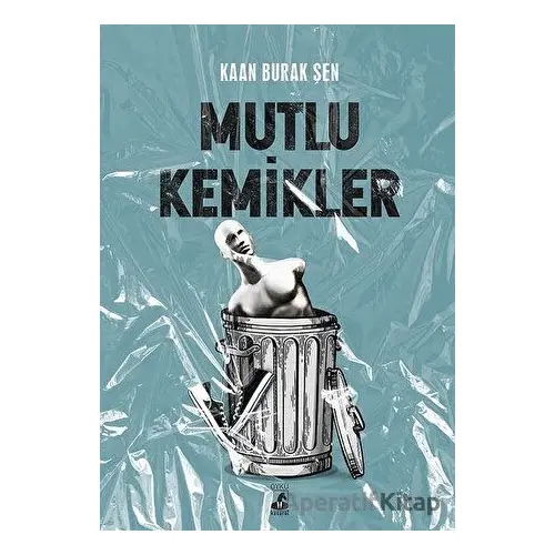 Mutlu Kemikler - Kaan Burak Şen - Küsurat Yayınları