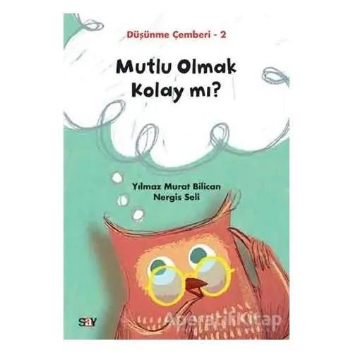 Mutlu Olmak Kolay mı? - Düşünme Çemberi 2 - Nergis Seli - Say Yayınları