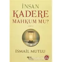 İnsan Kadere Mahkum Mu? Cilt 1 - İsmail Mutlu - Mutlu Yayınevi