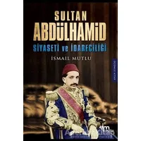 Sultan Abdülhamid Siyaseti ve İdareciliği - İsmail Mutlu - Mutlu Yayınevi