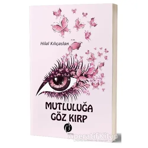 Mutluluğa Göz Kırp - Hilal Kılıçaslan - Herdem Kitap