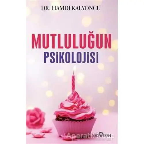 Mutluluğun Psikolojisi - Hamdi Kalyoncu - Yediveren Yayınları