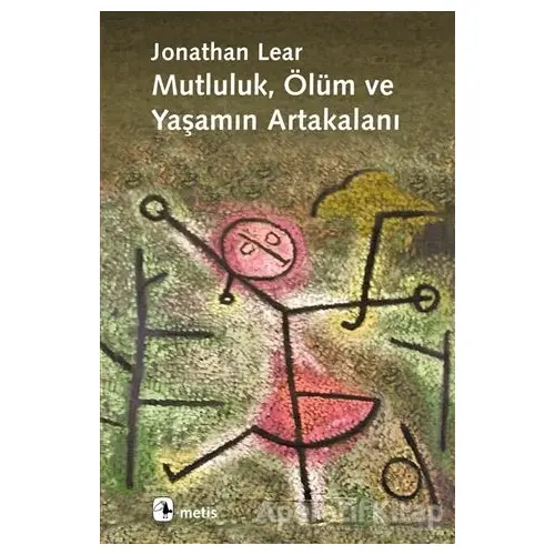 Mutluluk, Ölüm ve Yaşamın Artakalanı - Jonathan Lear - Metis Yayınları