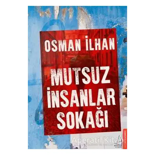 Mutsuz İnsanlar Sokağı - Osman İlhan - Destek Yayınları