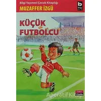 Küçük Futbolcu - Muzaffer İzgü - Bilgi Yayınevi