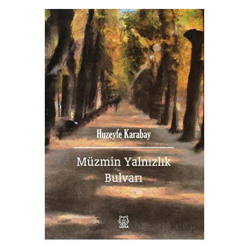 Müzmin Yalnızlık Bulvarı - Huzeyfe Karabay - Luna Yayınları
