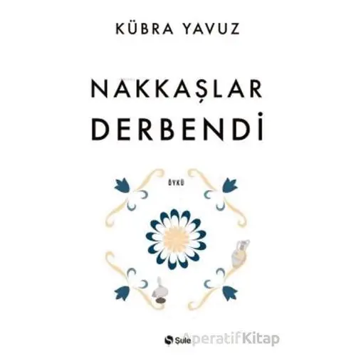 Nakkaşlar Derbendi - Kübra Yavuz - Şule Yayınları