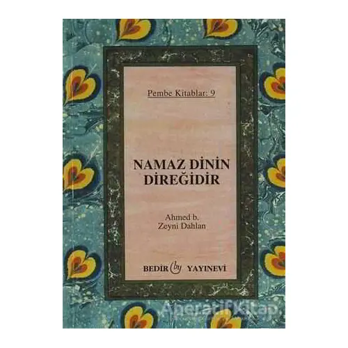 Namaz Dinin Direğidir - Ahmet B. Zeyni Dahlan - Bedir Yayınları