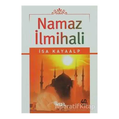 Namaz İlmihali - İsa Kayaalp - Nesil Yayınları