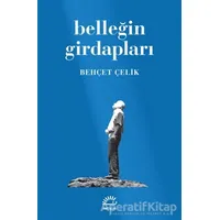 Belleğin Girdapları - Behçet Çelik - İletişim Yayınevi