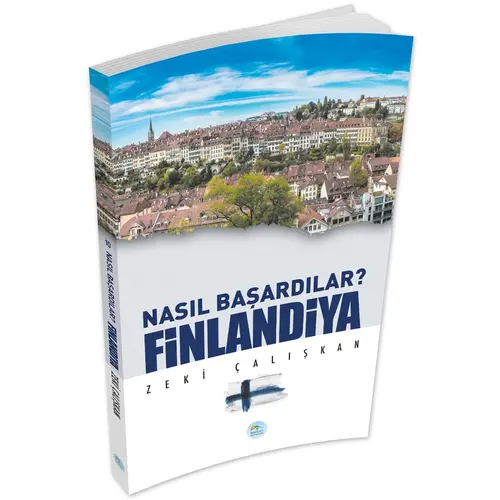 Nasıl Başardılar? FİNLANDİYA - Zeki Çalışkan - Maviçatı Yayınları