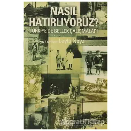 Nasıl Hatırlıyoruz? - Leyla Neyzi - İş Bankası Kültür Yayınları