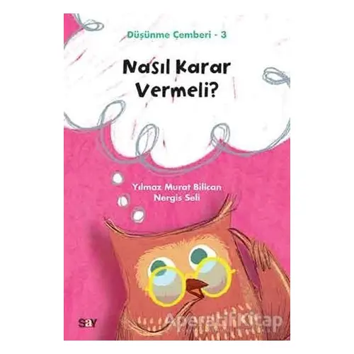 Nasıl Karar Vermeli? - Düşünme Çemberi 3 - Nergis Seli - Say Yayınları