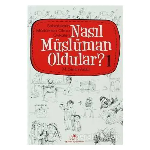 Nasıl Müslüman Oldular - 1 - Sahabilerin Müslüman Olma Öyküleri