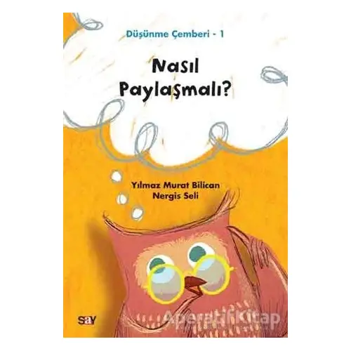 Nasıl Paylaşmalı? - Düşünme Çemberi 1 - Nergis Seli - Say Yayınları