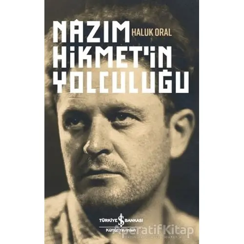 Nazım Hikmetin Yolculuğu - Haluk Oral - İş Bankası Kültür Yayınları