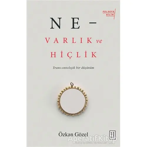 Ne - Varlık ve Hiçlik - Özkan Gözel - Ketebe Yayınları