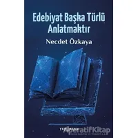 Edebiyat Başka Türlü Anlatmaktır - Necdet Özkaya - Yeni İnsan Yayınevi