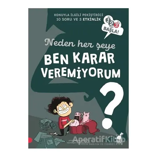 Neden Her Şeye Ben Karar Veremiyorum? - 123 Başla Serisi - Stephanie Duval - Dinozor Çocuk