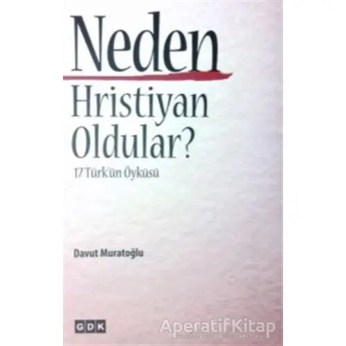 Neden Hristiyan Oldular - Davut Muratoğlu - GDK Yayınları