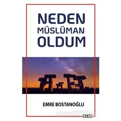 Neden Müslüman Oldum - Emre Bostanoğlu - Ozan Yayıncılık