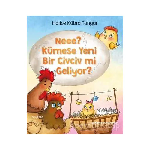 Neee? Kümese Yeni Bir Civciv mi Geliyor? - Hatice Kübra Tongar - Hayykitap