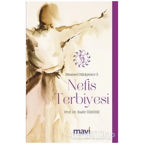 Nefis Terbiyesi: Mesnevi Hikayeleri-3 - Kadir Özköse - Mavi Yayıncılık